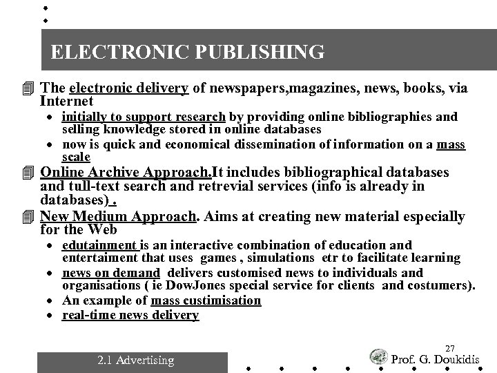 ELECTRONIC PUBLISHING 4 The electronic delivery of newspapers, magazines, news, books, via Internet ·
