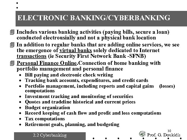 ELECTRONIC BANKING/CYBERBANKING 4 Includes various banking activities (paying bills, secure a loan) conducted electrousially