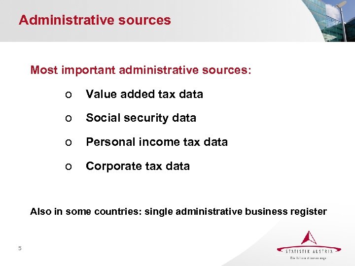 Administrative sources Most important administrative sources: o Value added tax data o Social security