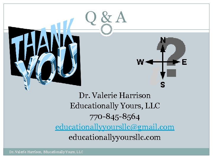 Q&A Dr. Valerie Harrison Educationally Yours, LLC 770 -845 -8564 educationallyyoursllc@gmail. com educationallyyoursllc. com