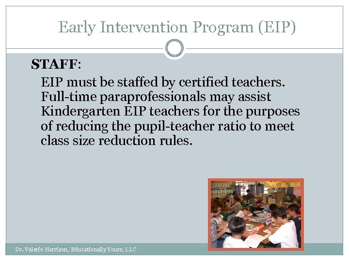 Early Intervention Program (EIP) STAFF: EIP must be staffed by certified teachers. Full-time paraprofessionals