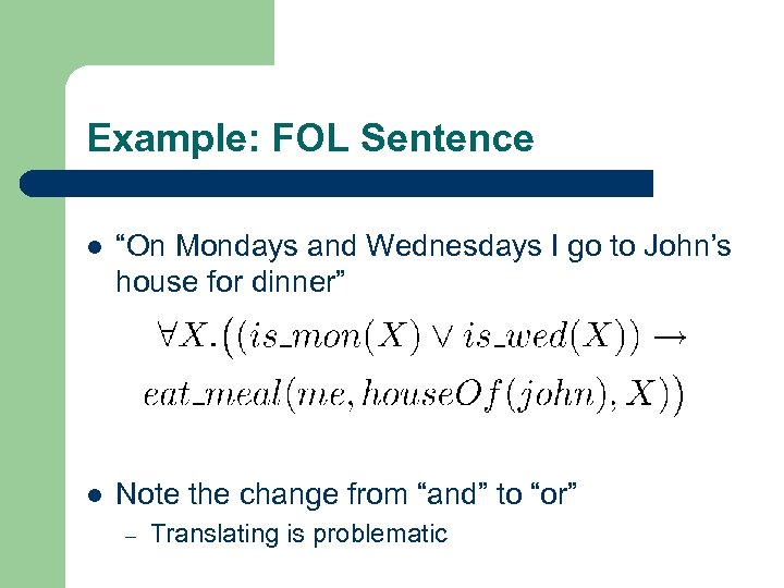 Example: FOL Sentence l “On Mondays and Wednesdays I go to John’s house for