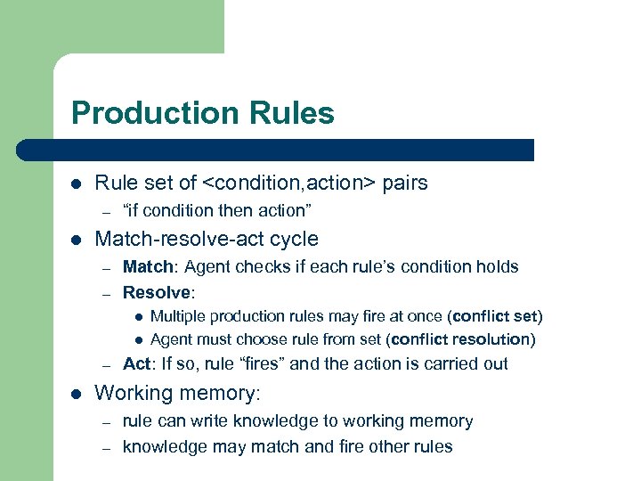 Production Rules l Rule set of <condition, action> pairs – l “if condition then