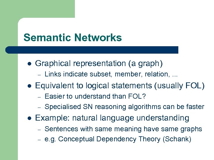 Semantic Networks l Graphical representation (a graph) – l Equivalent to logical statements (usually