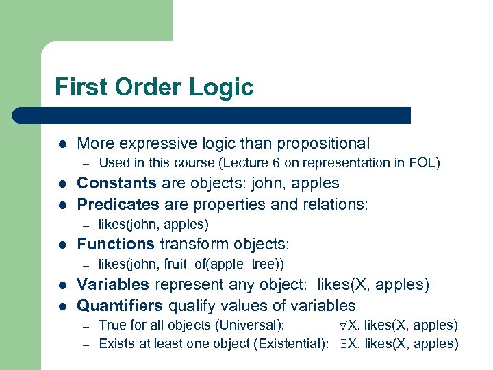 First Order Logic l More expressive logic than propositional – l l Constants are