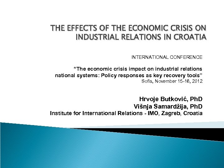 THE EFFECTS OF THE ECONOMIC CRISIS ON INDUSTRIAL RELATIONS IN CROATIA INTERNATIONAL CONFERENCE “The