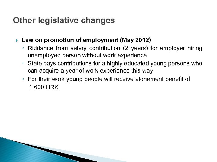 Other legislative changes Law on promotion of employment (May 2012) ◦ Riddance from salary