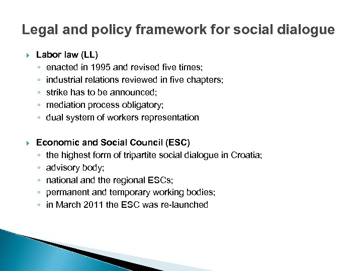 Legal and policy framework for social dialogue Labor law (LL) ◦ enacted in 1995