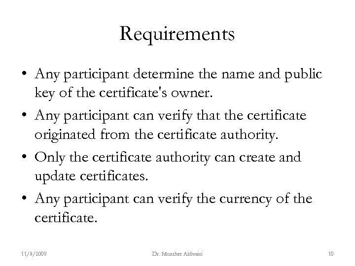 Requirements • Any participant determine the name and public key of the certificate's owner.