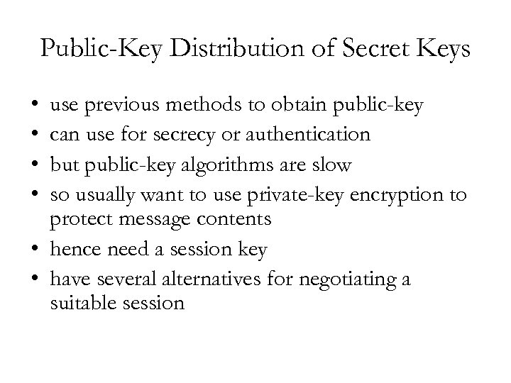 Public-Key Distribution of Secret Keys • • use previous methods to obtain public-key can