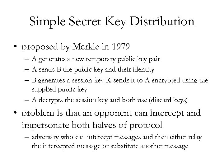 Simple Secret Key Distribution • proposed by Merkle in 1979 – A generates a