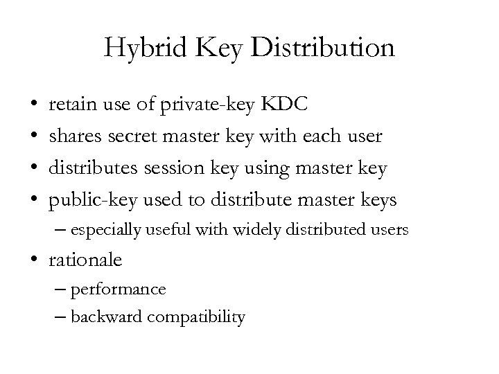 Hybrid Key Distribution • • retain use of private-key KDC shares secret master key