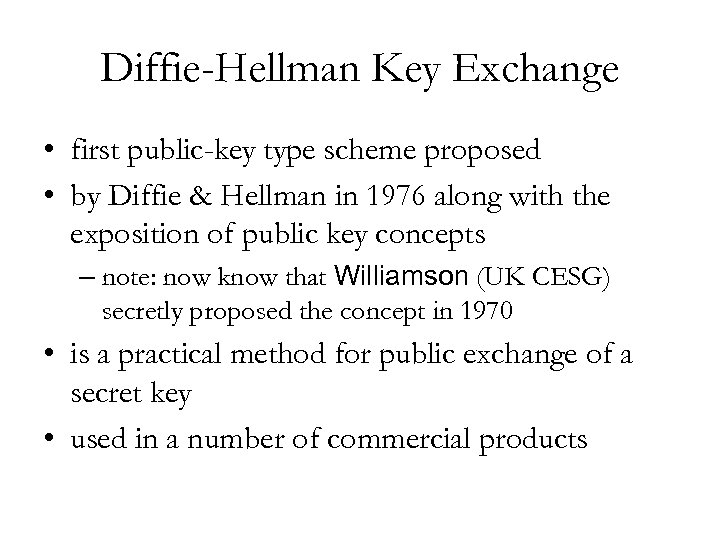 Diffie-Hellman Key Exchange • first public-key type scheme proposed • by Diffie & Hellman