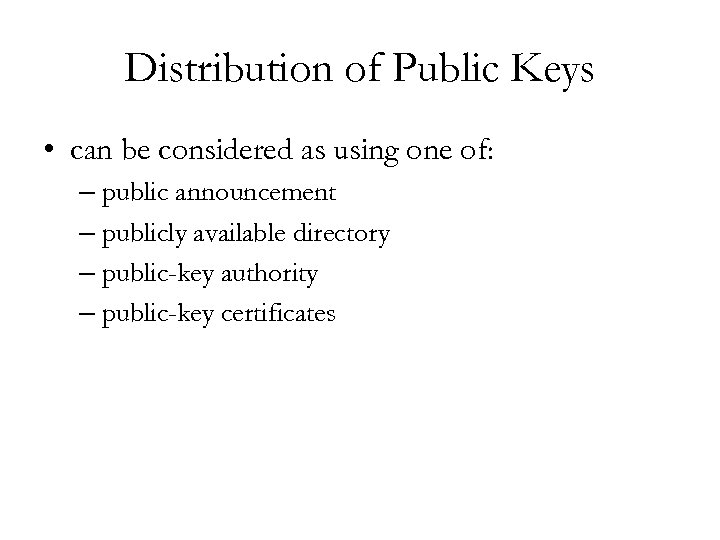 Distribution of Public Keys • can be considered as using one of: – public