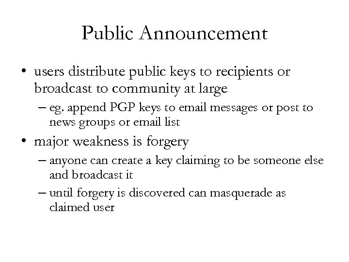 Public Announcement • users distribute public keys to recipients or broadcast to community at