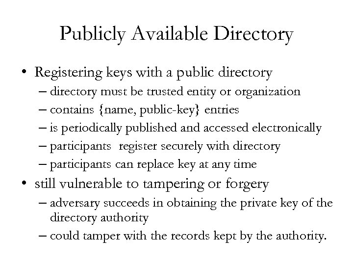 Publicly Available Directory • Registering keys with a public directory – directory must be