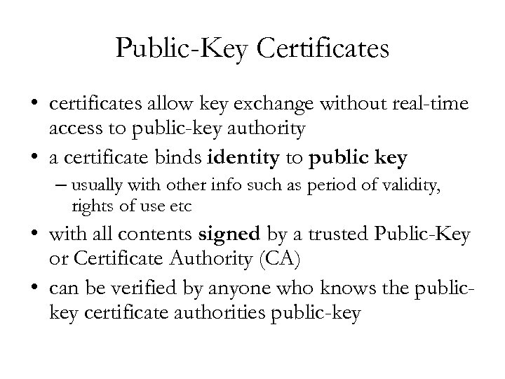 Public-Key Certificates • certificates allow key exchange without real-time access to public-key authority •