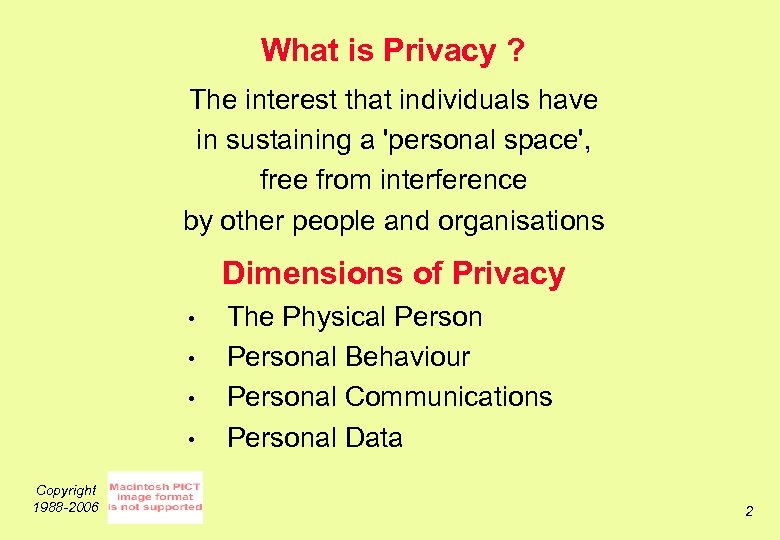 What is Privacy ? The interest that individuals have in sustaining a 'personal space',