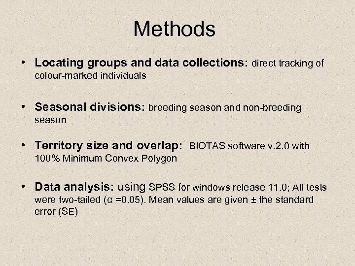 Methods • Locating groups and data collections: direct tracking of colour-marked individuals • Seasonal