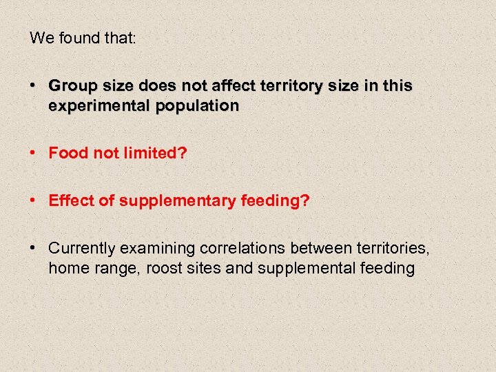 We found that: • Group size does not affect territory size in this experimental