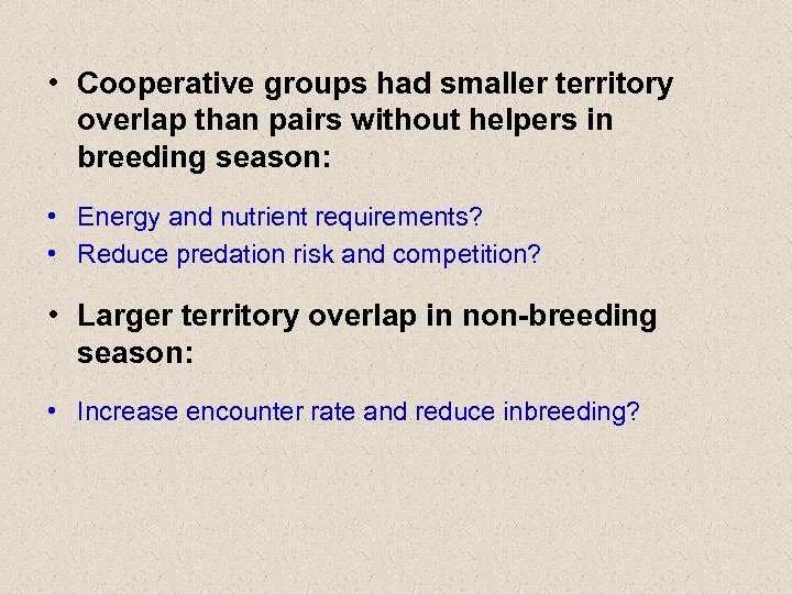  • Cooperative groups had smaller territory overlap than pairs without helpers in breeding