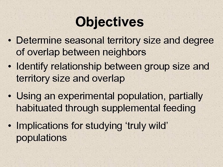 Objectives • Determine seasonal territory size and degree of overlap between neighbors • Identify