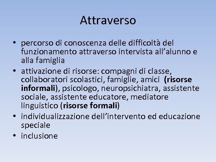 Attraverso • percorso di conoscenza delle difficoltà del funzionamento attraverso intervista all’alunno e alla