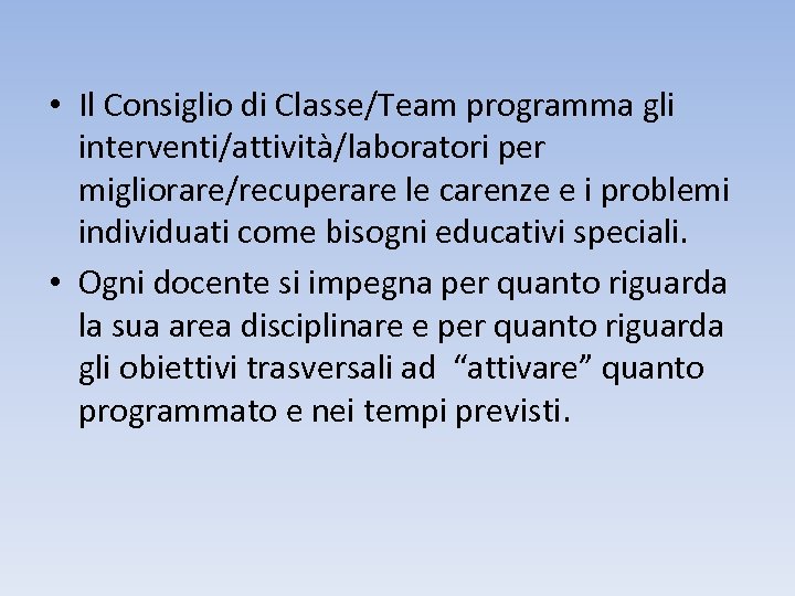  • Il Consiglio di Classe/Team programma gli interventi/attività/laboratori per migliorare/recuperare le carenze e