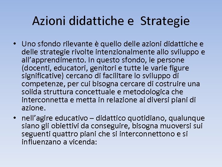 Azioni didattiche e Strategie • Uno sfondo rilevante è quello delle azioni didattiche e