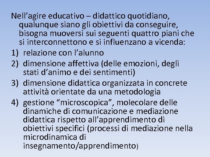Nell’agire educativo – didattico quotidiano, qualunque siano gli obiettivi da conseguire, bisogna muoversi sui