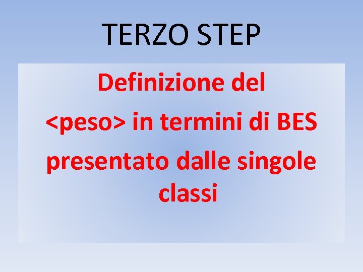 TERZO STEP Definizione del <peso> in termini di BES presentato dalle singole classi 
