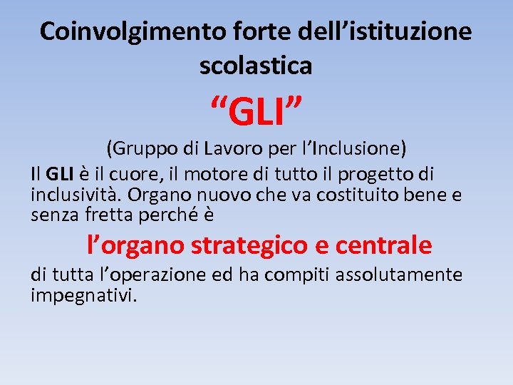 Coinvolgimento forte dell’istituzione scolastica “GLI” (Gruppo di Lavoro per l’Inclusione) Il GLI è il