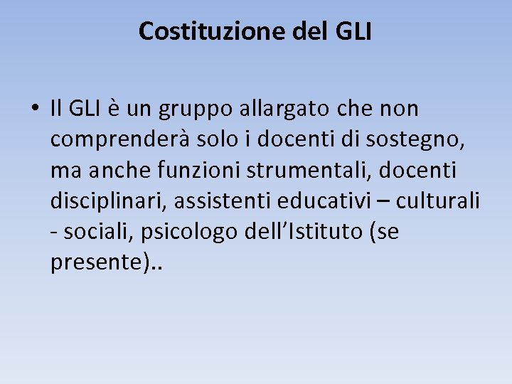 Costituzione del GLI • Il GLI è un gruppo allargato che non comprenderà solo