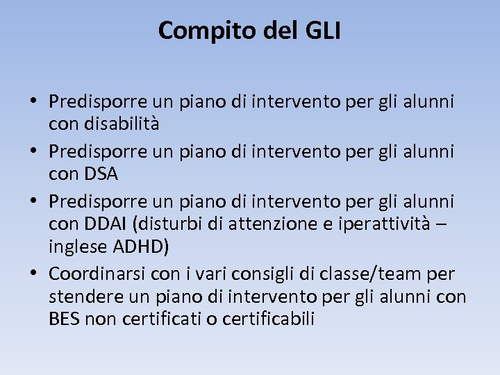 Compito del GLI • Predisporre un piano di intervento per gli alunni con disabilità