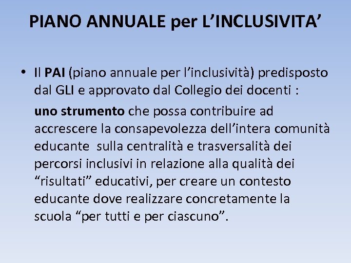 PIANO ANNUALE per L’INCLUSIVITA’ • Il PAI (piano annuale per l’inclusività) predisposto dal GLI