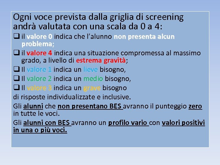 Ogni voce prevista dalla griglia di screening andrà valutata con una scala da 0