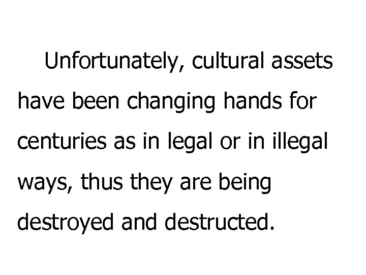 Unfortunately, cultural assets have been changing hands for centuries as in legal or in