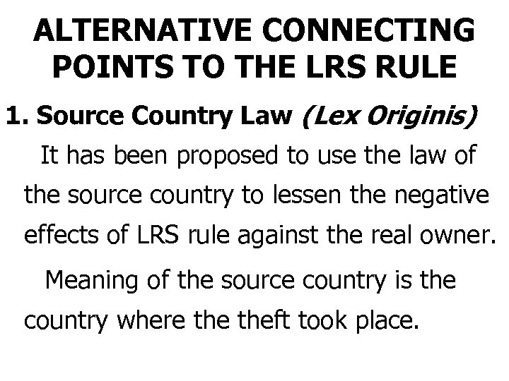 ALTERNATIVE CONNECTING POINTS TO THE LRS RULE 1. Source Country Law (Lex Originis) It