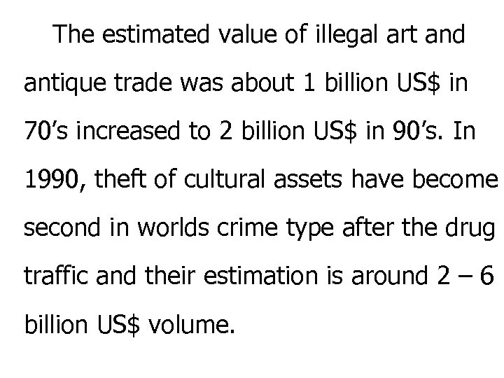 The estimated value of illegal art and antique trade was about 1 billion US$