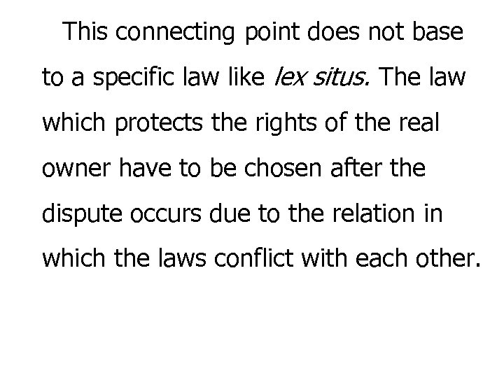 This connecting point does not base to a specific law like lex situs. The