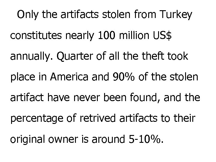 Only the artifacts stolen from Turkey constitutes nearly 100 million US$ annually. Quarter of