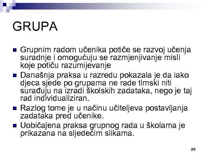 GRUPA n n Grupnim radom učenika potiče se razvoj učenja suradnje i omogućuju se