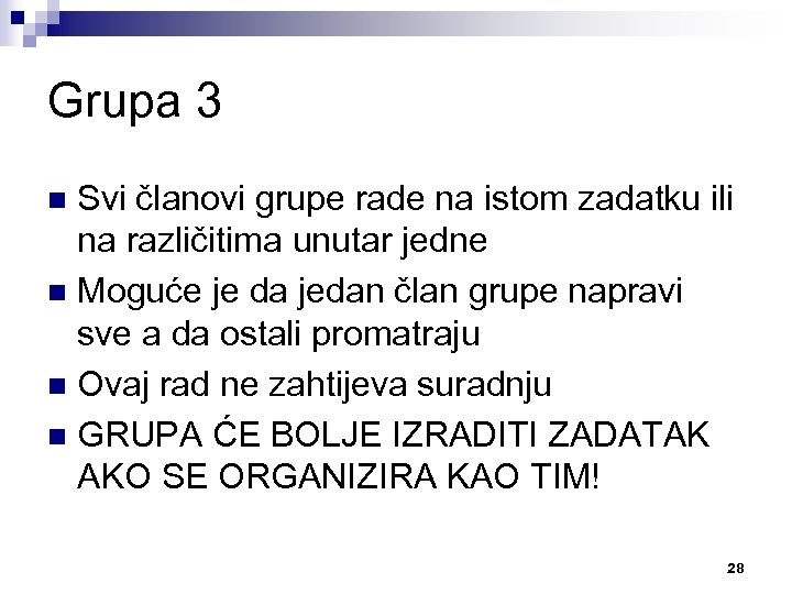 Grupa 3 Svi članovi grupe rade na istom zadatku ili na različitima unutar jedne