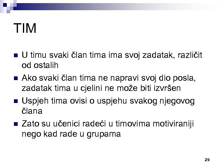 TIM n n U timu svaki član tima svoj zadatak, različit od ostalih Ako