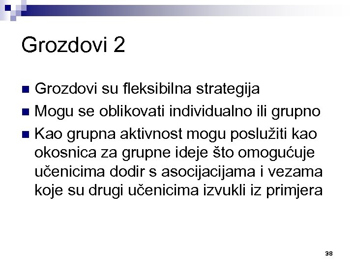 Grozdovi 2 Grozdovi su fleksibilna strategija n Mogu se oblikovati individualno ili grupno n