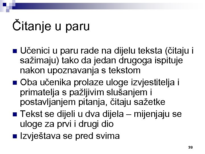 Čitanje u paru Učenici u paru rade na dijelu teksta (čitaju i sažimaju) tako