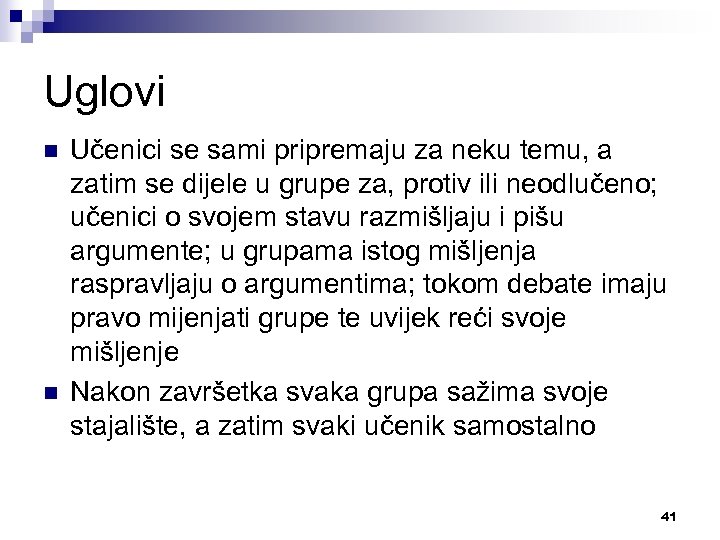 Uglovi n n Učenici se sami pripremaju za neku temu, a zatim se dijele