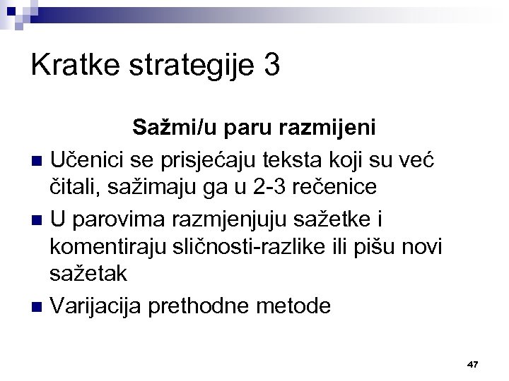 Kratke strategije 3 Sažmi/u paru razmijeni n Učenici se prisjećaju teksta koji su već
