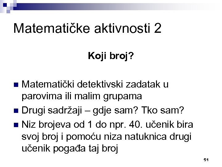Matematičke aktivnosti 2 Koji broj? Matematički detektivski zadatak u parovima ili malim grupama n