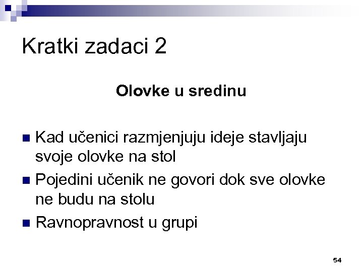 Kratki zadaci 2 Olovke u sredinu Kad učenici razmjenjuju ideje stavljaju svoje olovke na